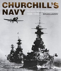 Image of Churchills Navy - The Ships, Men And Organisation 1939-1945